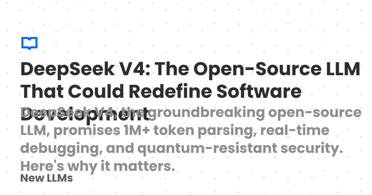 DeepSeek V4: The Open-Source LLM That Could Redefine Software ...